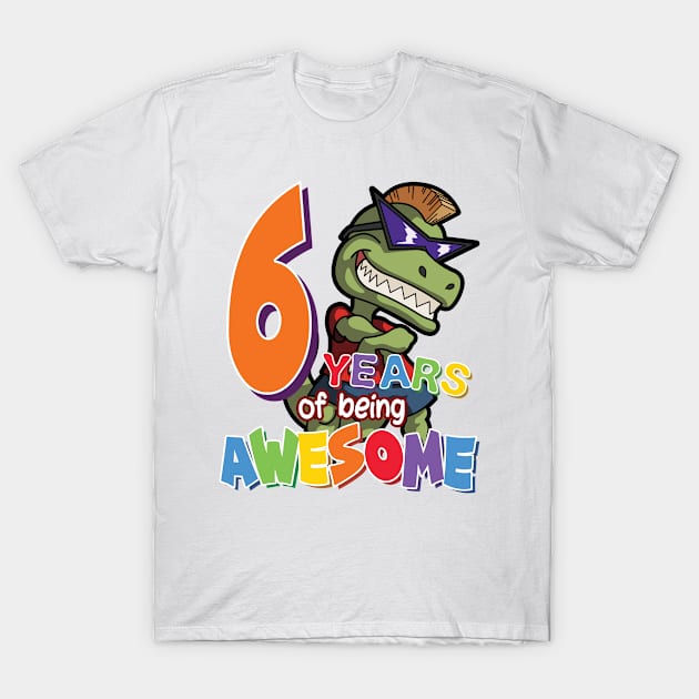 Cool & Awesome 6th Birthday Gift, T-Rex Dino Lovers, 6 Years Of Being Awesome, Gift For Kids Boys T-Shirt by Art Like Wow Designs